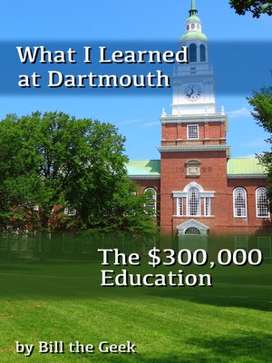 cover image of What I Learned at Dartmouth, the $300,000 Education